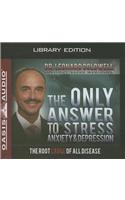 Only Answer to Stress, Anxiety and Depression (Library Edition)