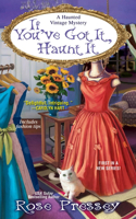 If You've Got It, Haunt It: (1 A Haunted Vintage Mystery)