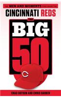 The Big 50: Cincinnati Reds: The Men and Moments That Made the Cincinnati Reds