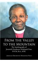 From the Valley to the Mountain: The Autobiography of Jeremiah Oruokoton Moshopeh Pratt, FVCM, B.A., MTh.