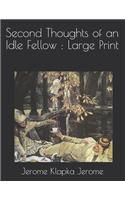 Second Thoughts of an Idle Fellow: Large Print