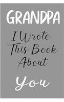 Grandpa I Wrote This Book About You: Fill In The Blank Book For What You Love About Grandpa . Perfect For Grandpa Birthday, Grandpa i love you, Mother's Day, Show Grandpa You Love Her, 