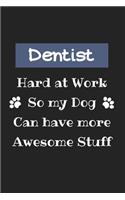 Dentist Hard at Work So my Dog Can Have more Awesome Stuff Journal: Blank Ruled Lined Notebbok, Planner or Journal Funny Gift idea for Dentist Dad and Dental Assistant, Men and Women Present for Dental Hygeinist and 