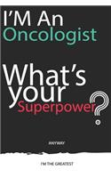 I'm an Oncologist, What's Your Superpower ? Unique customized Gift for Oncologist doctor - Journal with beautiful colors, 120 Page, Thoughtful Cool Present for Oncologist ( Oncologist notebook): Thank You Gift for doctor