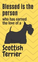 Blessed is the person who has earned the love of a Scottish Terrier: For Scottish Terrier Dog Fans