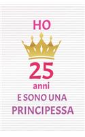 ho 25 anni e sono principessa: 25 Anni compleanno idea regalo, bello quaderno di Compleanno che può usarlo come Diario o Taccuino per ragazza regalo 100 pagine 6x9