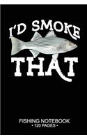 I'd Smoke That Fishing Notebook 120 Pages