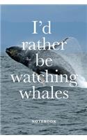 I'd Rather Be Watching Whales Notebook: Blank College Ruled Whale Journal Gift