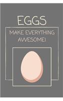 Eggs Make Everything Awesome!: Lined Notebook / Journal for Lovers of Fine Nutrition