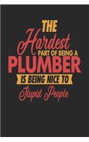 The Hardest Part Of Being An Plumber Is Being Nice To Stupid People