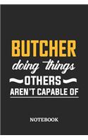 Butcher Doing Things Others Aren't Capable of Notebook