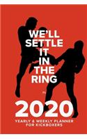 We'll Settle It In The Ring In 2020 - Yearly And Weekly Planner For Kickboxers