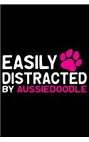 Easily Distracted by Aussiedoodle: Cool Aussiedoodle Dog Journal Notebook - Aussiedoodle Puppy Lover Gifts - Funny Aussiedoodle Dog Notebook - Aussiedoodle Owner Gifts. 6 x 9 in 120 p