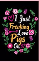 I Just Freaking Love Pigs Ok