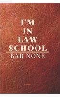 I'm in Law School Bar None: Lined Journal for Law School Student- Lawyer- Appreciation gift- For Notes- Composition, Diary, Work, Life- 6x9- 100 pages