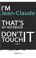 Jean-Claude: DON'T TOUCH MY NOTEBOOK ! Unique customized Gift for Jean-Claude - Journal for Boys / men with beautiful colors Blue / Black / White, with 120 Page,