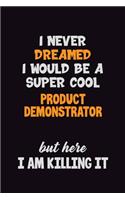 I Never Dreamed I would Be A Super Cool Product Demonstrator But Here I Am Killing It