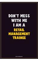 Don't Mess With Me, I Am A Retail Management Trainee: Career Motivational Quotes 6x9 120 Pages Blank Lined Notebook Journal