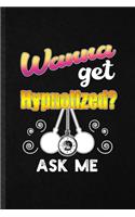 Wanna Get Hypnotized Ask Me