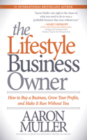 Lifestyle Business Owner: How to Buy a Business, Grow Your Profits, and Make It Run Without You