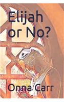 Elijah or No?