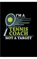I'm A Tennis Coach Not A Target: 110 Pages Notebook/Journal