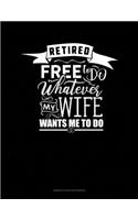 Retired Free To Do Whatever My Wife Wants Me To Do: Genkouyoushi Notebook