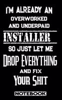 I'm Already An Overworked And Underpaid Installer. So Just Let Me Drop Everything And Fix Your Shit!