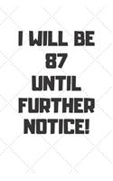 I will be 87 until further notice: 87 Year Old Birthday Gift Gratitude Journal / Notebook / Diary / Unique Greeting Card