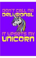 Don't Call Me Delusional It Upsets My Unicorn