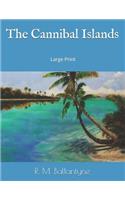 The Cannibal Islands: Large Print