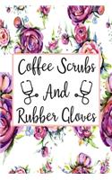 Coffee Scrubs And Rubber Gloves: Blank Lined Journal For Nurses Cute Nurse Gifts