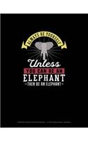 Always Be Yourself Unless You Can Be An Elephant Then Be An Elephant: Isometric Graph Paper Notebook - 1/4 Inch Equilateral Triangle(363 Isometric Graph Paper Notebook - 1/4 Inch Equilateral Triangle)
