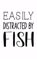 Easily Distracted By Fish: Fish Gift for People Who Love to Go Fishing - Funny Saying on Black and White Cover Design - Blank Lined Journal or Notebook