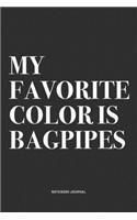 My Favorite Color Is Bagpipes: A 6x9 Inch Diary Notebook Journal With A Bold Text Font Slogan On A Matte Cover and 120 Blank Lined Pages Makes A Great Alternative To A Card