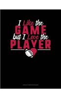 I Like The Game But I Love The Player: Unruled Composition Book(939 Unruled Composition Book)