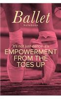 Ballet Notebook It's not Just Dance It's Empowerment From The Toes Up