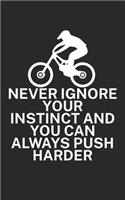 Never ignore your instinct and you can always: Mountainbike Notizbuch für Mountainbiker mit Spruch. 120 Seiten Liniert. Perfektes Geschenk.