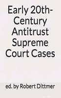 Early 20th-Century Antitrust Supreme Court Cases