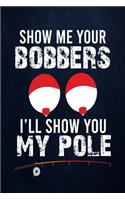 Show me your bobbers I'll show you my pole