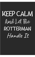 Keep Calm And Let The Rotterman Handle It: Lined Journal, 120 Pages, 6 x 9, Rotterman Dog Owner Gift Idea, Black Matte Finish (Keep Calm And Let The Rotterman Handle It Journal)