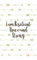 I Am Resilient Brave And Strong: Notebook Journal Composition Blank Lined Diary Notepad 120 Pages Paperback Golden Arrow Brave