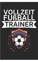 Vollzeit Fußball Trainer: Taktik Planer für Fußballtrainer mit Spruch. 120 Seiten. Perfektes Geschenk. Für Aufstellungen, Taktiken und Spielzüge.