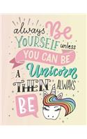 Always Be Yourself Unless You Can Be a Unicorn Then Always Be: Unicorn Composition Book - 150-Page College-Ruled Unicorn Notebook - 8.5 X 11 Inch Perfect Bound Glossy Softcover