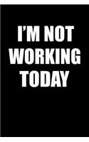 I'm Not Working Today: Blank Lined Journal Notebook, 120 Pages, Matte, Softcover, 6x9 Diary