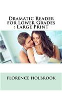 Dramatic Reader for Lower Grades: Large Print