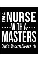 I'm A Nurse With A Masters Don't Underestimate Me: Nurse MSN Graduation Masters Composition Notebook Back to School 7.5 x 9.25 Inches 100 College Ruled Pages Journal Diary Gift