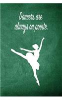 Dancers Are Always on Pointe: Blank Line Ruled 6x9 Ballet Dancer Journal - Great Dance Present for Girls