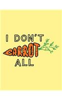I Don't Carrot All: The Perfect Vegan Notebook for Every Pun Lover(6 Vegan Humor Journals)