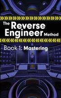 Reverse Engineer Method: Book 1: Mastering: Book 1